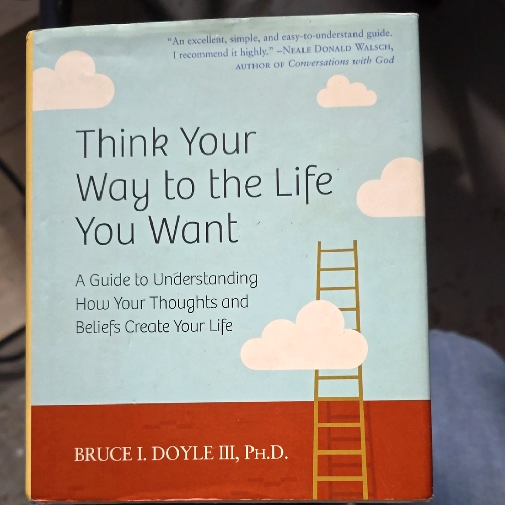 Think Your Way to the Life You Want Book by Bruce I. Doyle III, Ph.D.